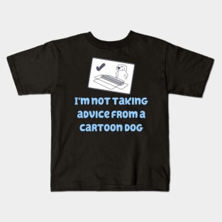 I'm Not Taking Advice From a Cartoon Dog! Kids T-Shirt